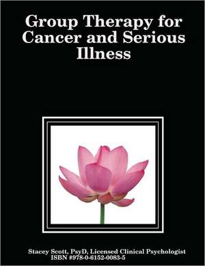 Group Therapy for Cancer and Serious Illness de Stacey Scott