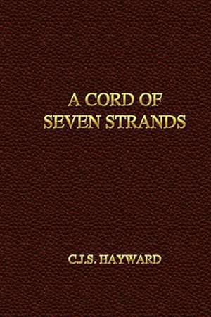 A Cord of Seven Strands de C. J. S. Hayward