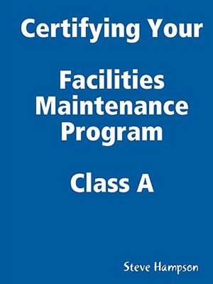 Certifying Your Maintenance First Class - Facilities de Steve Hampson