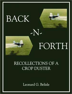 Back-N-Forth: Recollections of a Crop Duster (Color Paperback) de Leonard Belisle