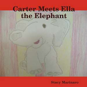 Carter Meets Ella the Elephant de Stacy Marinaro