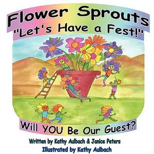 Flower Sprouts: Let's Have a Fest! de Kathy Aulbach