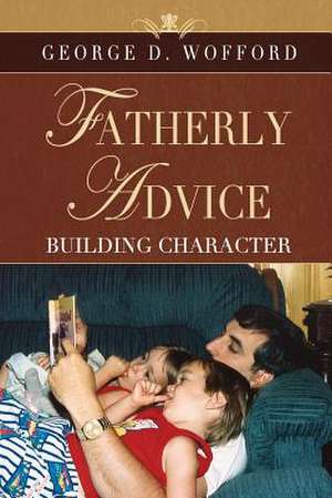 Fatherly Advice Building Character: Let's Have a Fest! de George Wofford