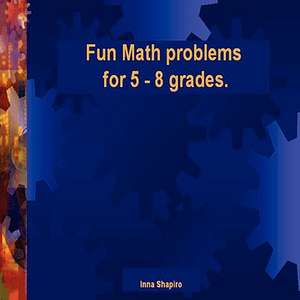 Fun Math Problems for 5 - 8 Grades de Inna Shapiro