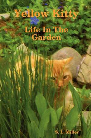 Yellow Kitty, Life in the Garden de S.L. Miller