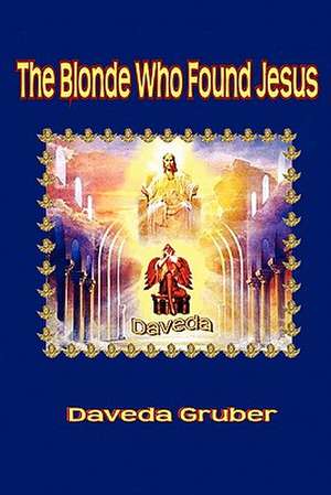 The Blonde Who Found Jesus de Daveda Gruber