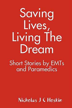 Saving Lives, Living the Dream de Nicholas Hoskin