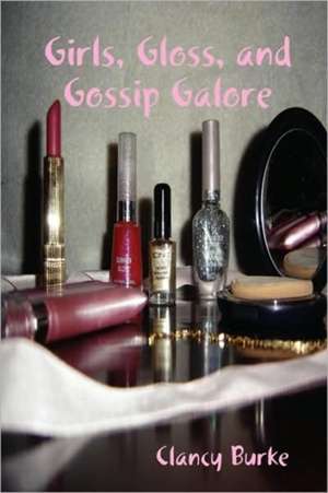 Girls, Gloss, and Gossip Galore de Clancy Burke