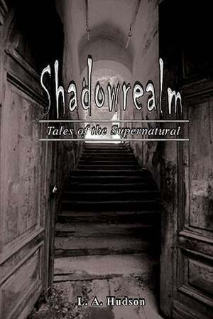 Shadowrealm: Tales of the Supernatural de L. A. Hudson