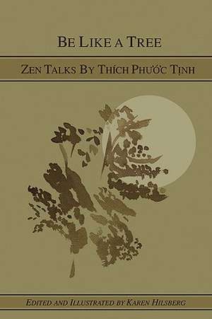 Be Like a Tree: Zen Talks by Thich Phuoc Tinh de Karen Hilsberg