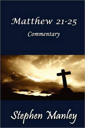 Matthew 21-25 Commentary de Stephen Manley