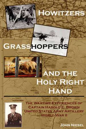 Howitzers, Grasshoppers, and the Holy Right Hand de John Niesel