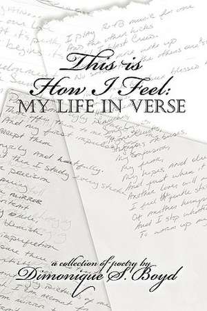 This Is How I Feel: My Life in Verse de Dimonique Boyd