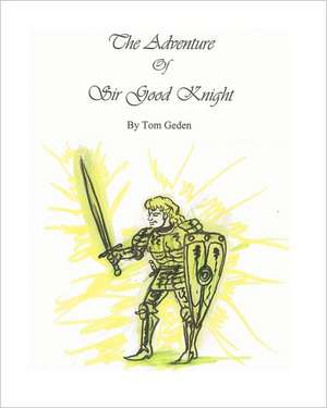 The Adventure of Sir Good Knight: My Life in Verse de Tom Geden