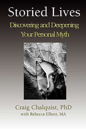 Storied Lives: Discovering and Deepening Your Personal Myth de Craig Chalquist