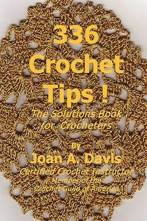 336 Crochet Tips ! the Solutions Book for Crocheters de Joan A. Davis