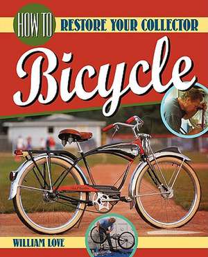 How to Restore Your Collector Bicycle de William M. Love