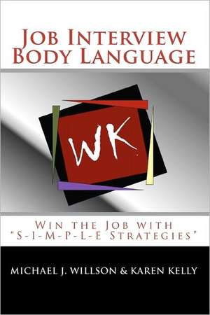 Job Interview Body Language: Win the Job with "S-I-M-P-L-E Strategies" de Michael J. Willson