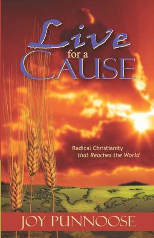 Live for a Cause: Radical Christianity that Reaches the World de Joy Punnoose