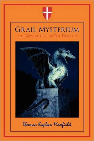 Grail Mysterium: An Adventure on the Heights de Thomas Kaplan-Maxfield