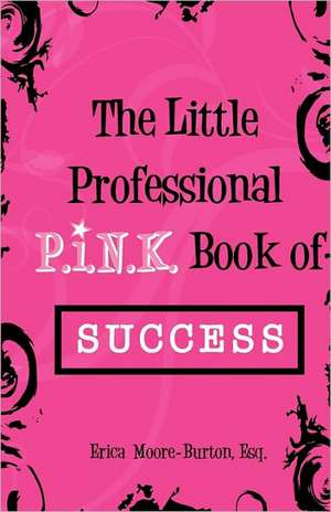 The Little Professional P.I.N.K. Book of Success: A Child's Curiosity about the Absentee Parent de MS Erica Moore-Burton Esq