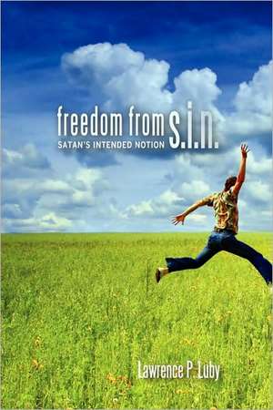 Freedom from S.I.N. de Lawrence P. Luby