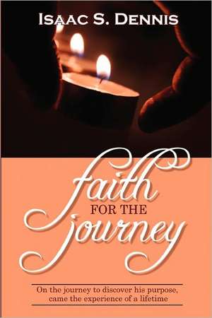 Faith for the Journey: A Lifetime Spent Crossing Cultural Frontiers de Isaac S. Dennis