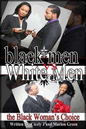 Black Men V. White Men; The Black Woman's Choice: Give Your Child the Gift of Knowledge! de Cicely J