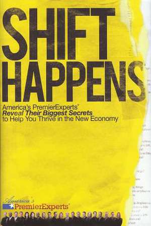 Shift Happens: America's Premier Experts Reveal Their Biggest Secrets to Help You Thrive in the New Economy de Nick Esq. Nanton