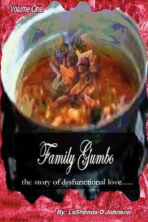 Family Gumbo the Story of Dysfunctional Love de Lashonda Johnson