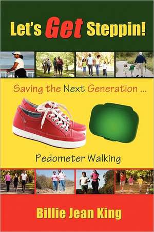 Let's Get Steppin! Saving the Next Generation..Pedometer Walking de Billie Jean King