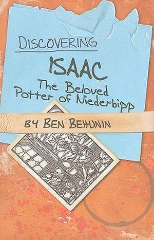 Discovering Isaac: The Beloved Potter of Niederbipp de Ben Behunin