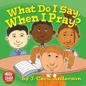 What Do I Say, When I Pray? de Joseph Anderson