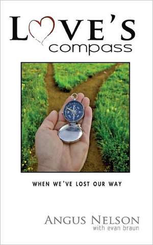 Love's Compass: How Do You Recover After a Lost Relationship de Angus Nelson