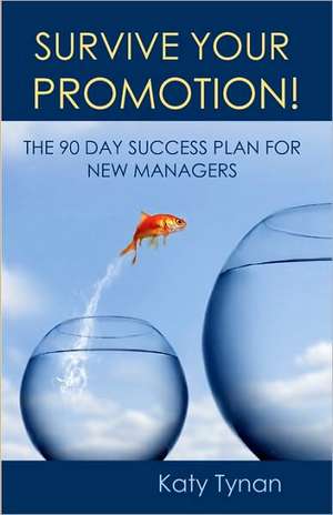 Survive Your Promotion!: The 90 Day Success Plan for New Managers de Katy Tynan