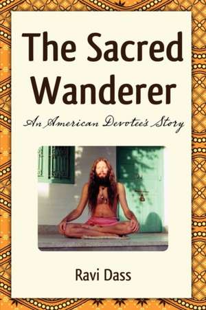 The Sacred Wanderer de Ravi Dass