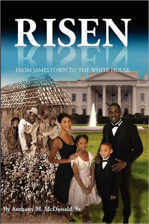 Risen: From Jamestown to the White House de MR Anthony M. McDonald Sr