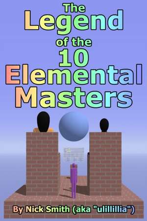 The Legend of the 10 Elemental Masters de Nick Smith