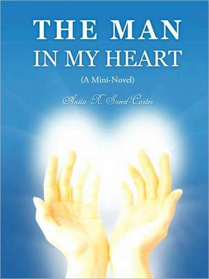 The Man in My Heart (a Mini-Novel) de Anita R. Sneed-Carter