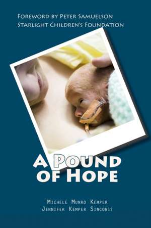 A Pound of Hope: The True Story of Heart-Wrenching Struggles for Survival, Devastating Financial Loss, and the Power of Hope That Comes de Michele Munro Kemper