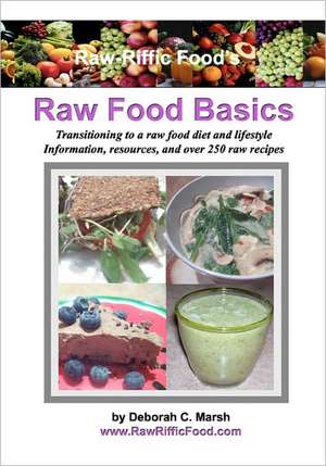 Raw-Riffic Food's Raw Food Basics: Transitioning to a Raw Food Diet and Lifestyle de Deborah C. Marsh