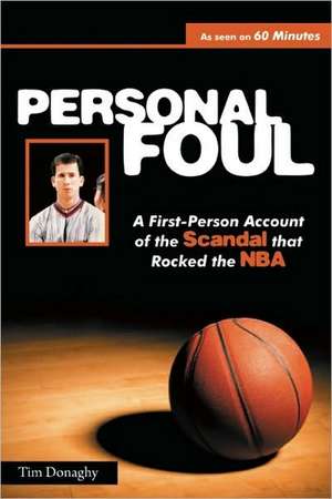 Personal Foul: A First-Person Account of the Scandal That Rocked the NBA de Tim Donaghy