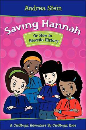 Saving Hannah: Or How to Rewrite History de Andrea Stein