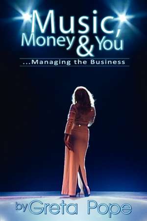 Music, Money & You...Managing the Business de Greta Pope