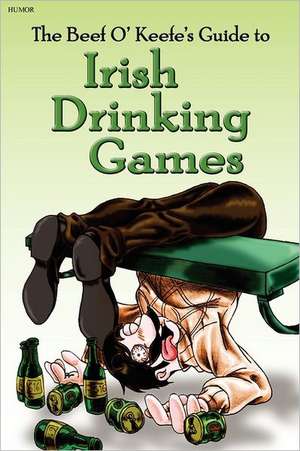 Irish Drinking Games: by the Beef O' Keefe de Beef O. Keefe