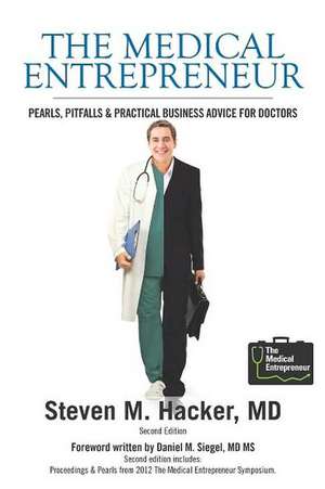 The Medical Entrepreneur: Pearls, Pitfalls and Practical Business Advice for Doctors (Third Edition) de Steven M. Hacker MD