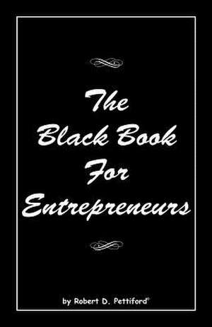 The Black Book for Entrepreneurs: 1) de Robert D. Pettiford