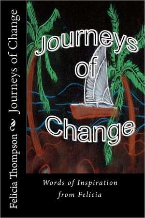 Journeys of Change: Words of Inspiration from Felicia de Felicia Thompson