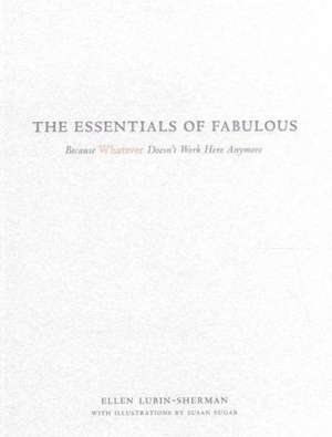 The Essentials of Fabulous: Because Whatever Doesn't Work Here Anymore de Ellen Lubin-Sherman