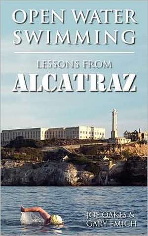 Open Water Swimming: Lessons from Alcatraz de Joe Oakes